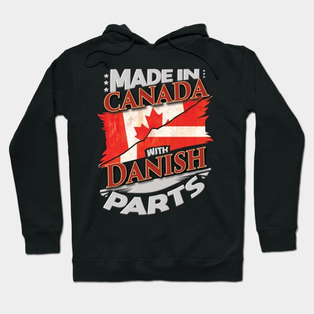 Made In Canada With Danish Parts - Gift for Danish From Denmark Hoodie by Country Flags